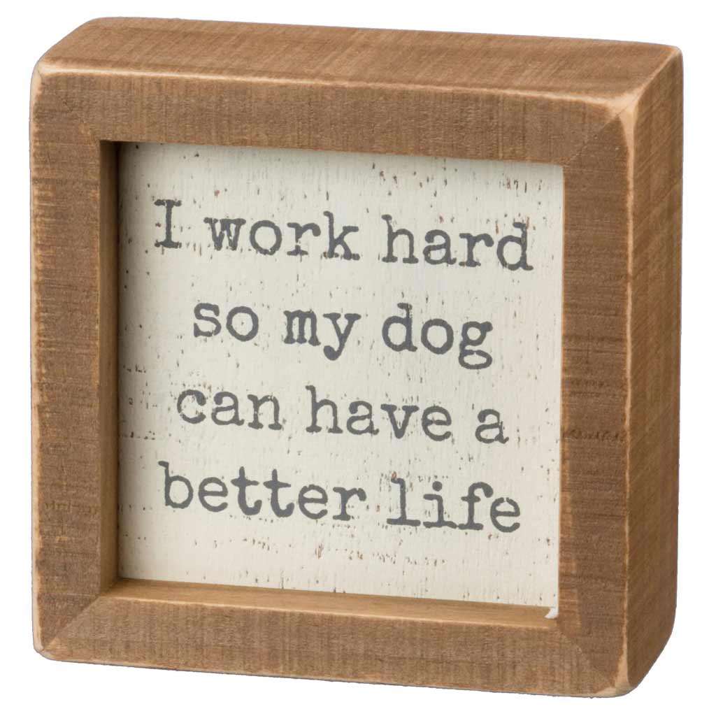 DMB - CANDYM I WORK HARD SO MY DOG CAN HAVE A BETTER LIFE BOX SIGN