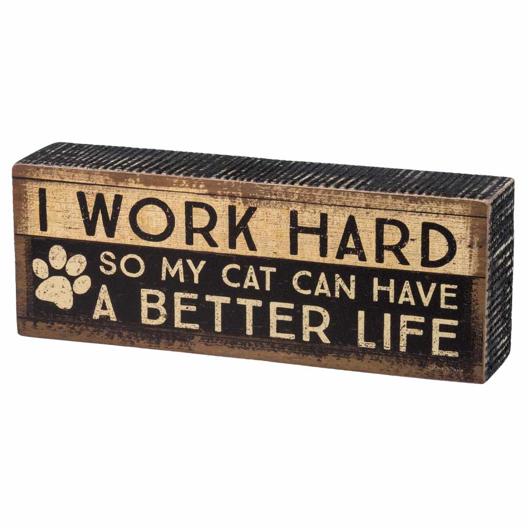 DMB - CANDYM I WORK HARD SO MY CAT CAN HAVE A BETTER LIFE BOX SIGN