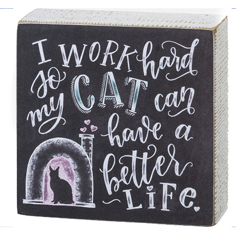 DV - CANDYM I WORK HARD SO MY CAT CAN HAVE A BETTER LIFE CHALK SIGN 