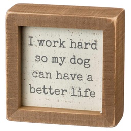[10084094] DMB - CANDYM I WORK HARD SO MY DOG CAN HAVE A BETTER LIFE BOX SIGN